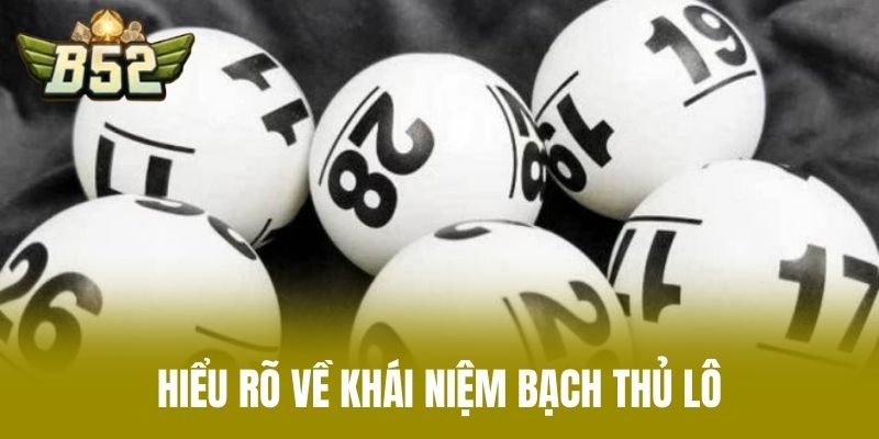 Hiểu Rõ Về Khái Niệm Bạch Thủ Lô