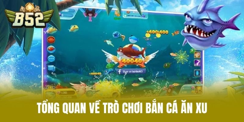 thưởng.

Tổng Quan Về Trò Chơi Bắn Cá Ăn Xu
