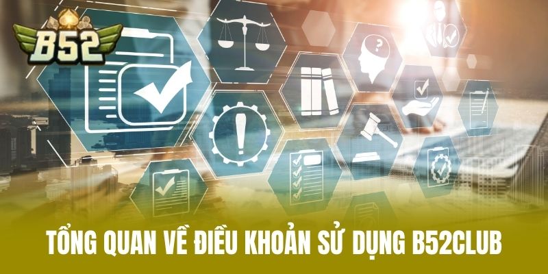 Tổng Quan Về Điều Khoản Sử Dụng B52CLUB