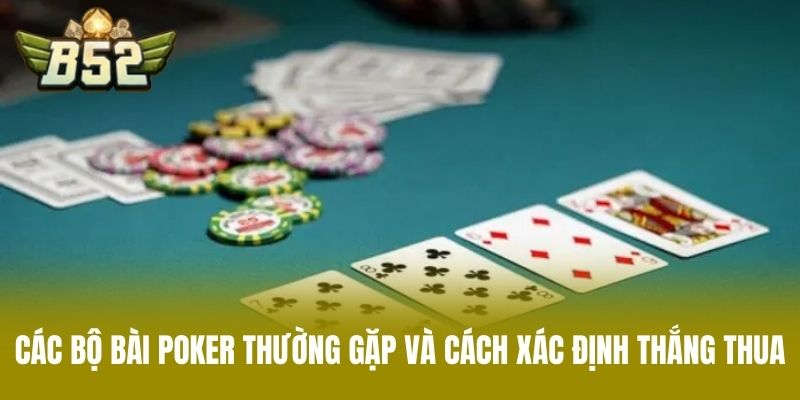 Các Bộ Bài Poker Thường Gặp Và Cách Xác Định Thắng Thua