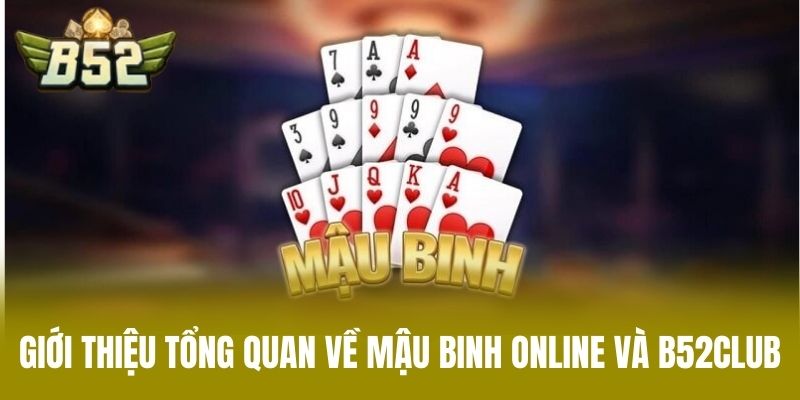 Giới thiệu tổng quan về mậu binh online và B52CLUB