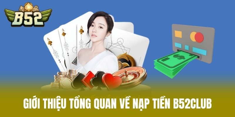 Giới Thiệu Tổng Quan Về Nạp Tiền B52CLUB