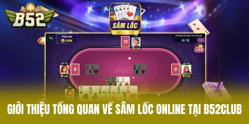 Giới thiệu tổng quan về sâm lốc online tại B52CLUB