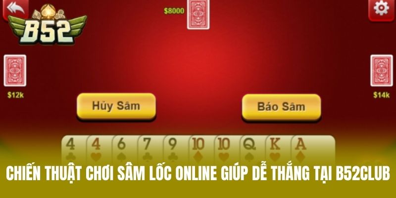 Chiến thuật chơi sâm lốc online giúp dễ thắng tại B52CLUB