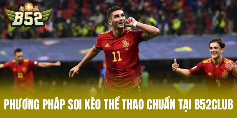 Phương pháp soi kèo thể thao chuẩn tại B52CLUB
