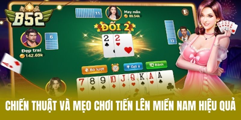 Chiến Thuật Và Mẹo Chơi Tiến Lên Miền Nam Hiệu Quả